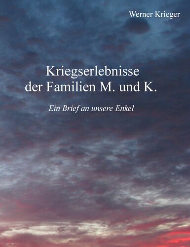 Kriegserlebnisse der Familien M. und K.