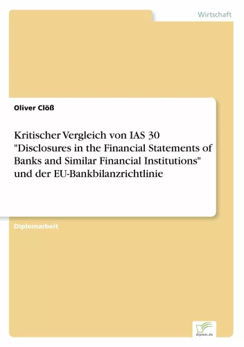 Kritischer Vergleich von IAS 30 "Disclosures in the Financial Statements of Banks and Similar Financial Institutions" und der EU-Bankbilanzrichtlinie