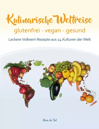 Kulinarische Weltreise: glutenfrei - vegan - gesund