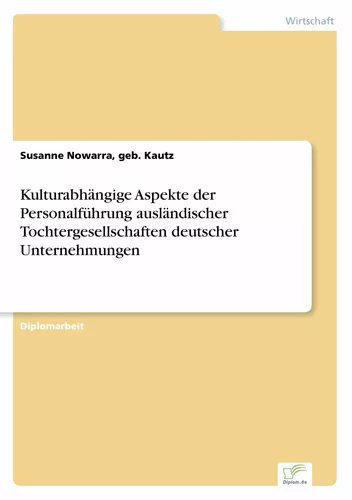 Kulturabhängige Aspekte der Personalführung ausländischer Tochtergesellschaften deutscher Unternehmungen