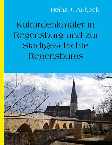 Kulturhistorische Denkmäler in Regensburg und zur Stadtgeschichte Regensburgs