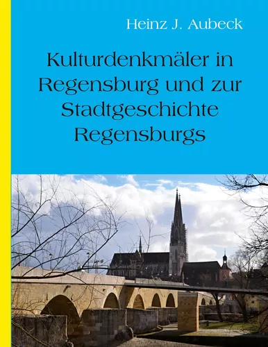 Kulturhistorische Denkmäler in Regensburg und zur Stadtgeschichte Regensburgs