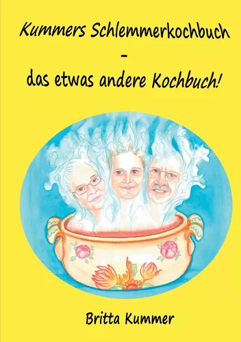 Kummers Schlemmerkochbuch - das etwas andere Kochbuch!