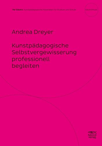 Kunstpädagogische Selbstvergewisserung professionell begleiten