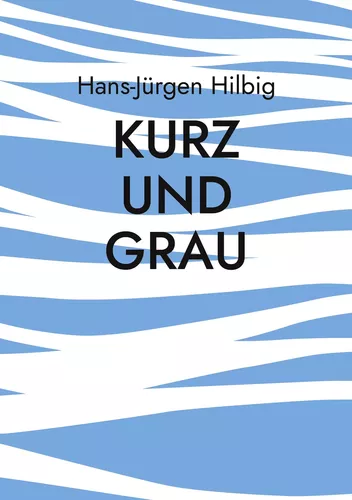 Kurz und Grau