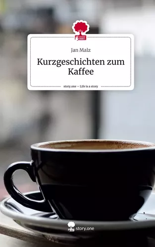 Kurzgeschichten zum Kaffee. Life is a Story - story.one