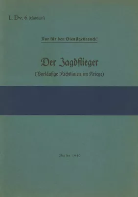 L.Dv. 6 Der Jagdflieger (Vorläufige Richtlinien im Kriege)