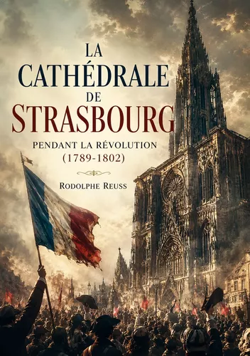La Cathédrale de Strasbourg pendant la Révolution (1789-1802)