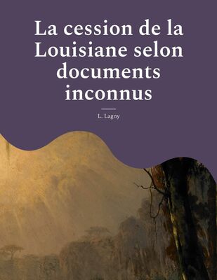 La cession de la Louisiane selon documents inconnus
