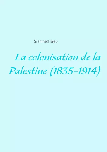 La colonisation de la Palestine (1835-1914)