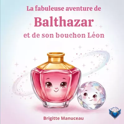 La fabuleuse aventure de Balthazar et son bouchon Léon