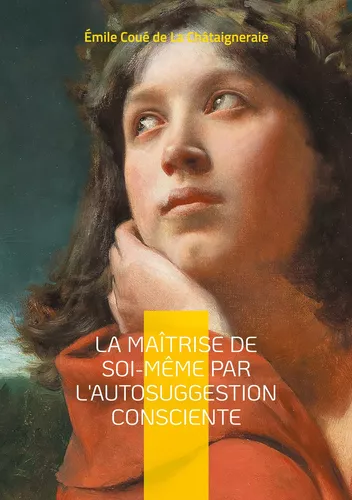 La Maîtrise de soi-même par l'autosuggestion consciente