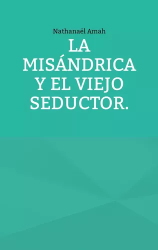 La misándrica y el viejo seductor.