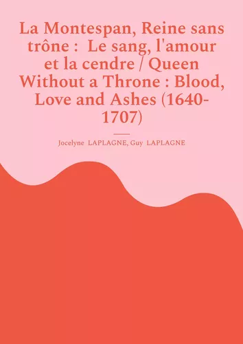 La Montespan, Reine sans trône :  Le sang, l'amour et la cendre / Queen Without a Throne : Blood, Love and Ashes (1640-1707)