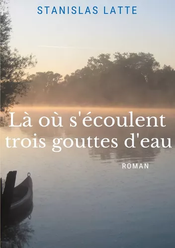 Là où s'écoulent trois gouttes d'eau