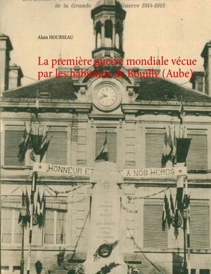 La première guerre mondiale vécue par les habitants de Bouilly (Aube)