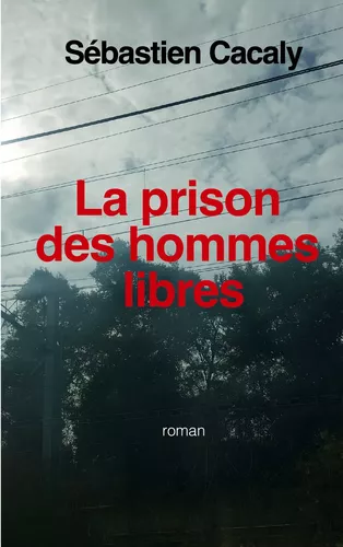 La prison des hommes libres