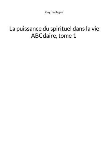 La puissance du spirituel dans la vie, ABCdaire, tome 1