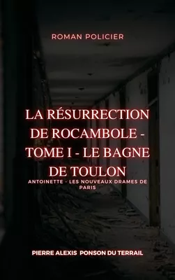 La Résurrection de Rocambole - Tome I - Le Bagne de Toulon