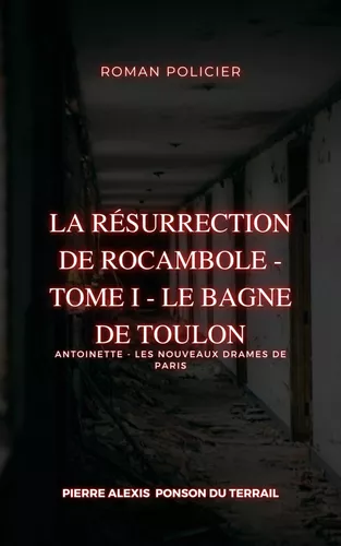 La Résurrection de Rocambole - Tome I - Le Bagne de Toulon