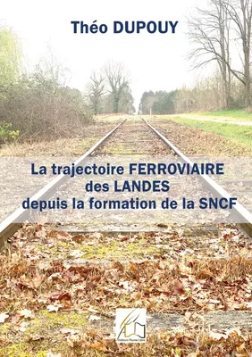 La trajectoire ferroviaire des Landes depuis la formaiton de la SNCF