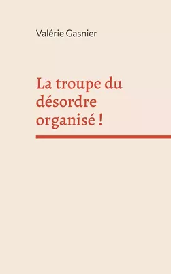 La troupe du désordre organisé !