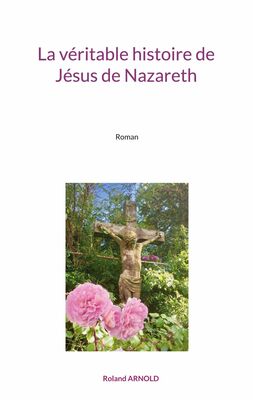 La véritable histoire de Jésus de Nazareth