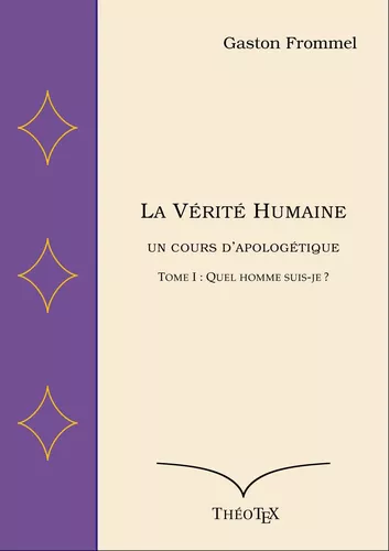 La Vérité Humaine, un cours d'apologétique, tome I