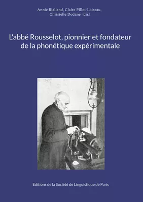 L'abbé Rousselot, pionnier et fondateur de la phonétique expérimentale
