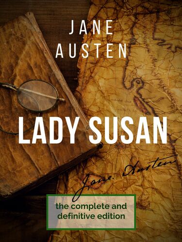 Lady Susan : The Jane Austen's undiscovered masterpiece