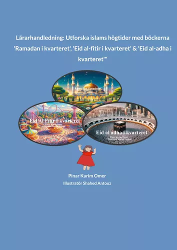 Lärarhandledning: Utforska islams högtider med böckerna 'Ramadan i kvarteret', 'Eid al-fitir i kvarteret' & 'Eid al-adha i kvarteret'"