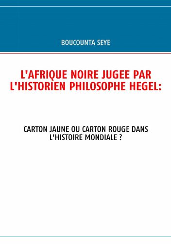 L'AFRIQUE NOIRE JUGEE PAR L'HISTORIEN PHILOSOPHE HEGEL: