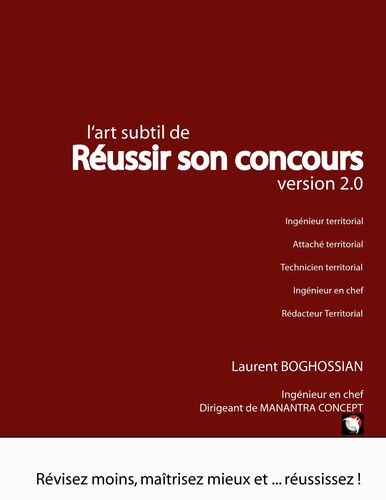 L'art subtil de réussir son concours - version 2.0 (ingénieur territorial, attaché territorial, rédacteur territorial, technicien territorial, ingénieur en chef)