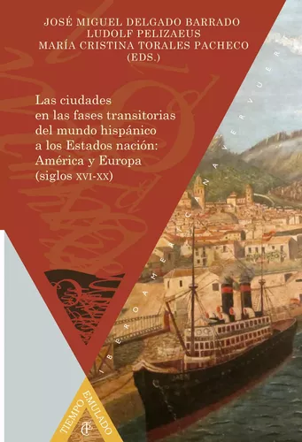 Las ciudades en las fases transitorias del mundo hispánico a los Estados nación