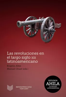Las revoluciones en el largo siglo XIX latinoamericano