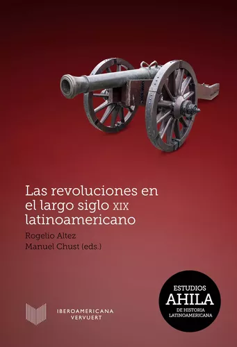 Las revoluciones en el largo siglo XIX latinoamericano