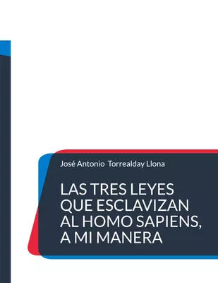 Las tres leyes que esclavizan al Homo Sapiens, a mi manera