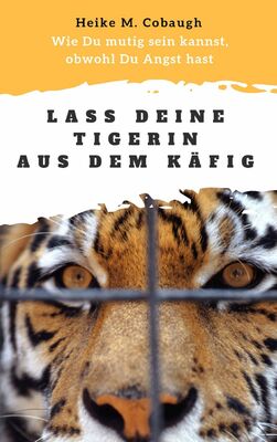 Lass deine Tigerin aus dem Käfig