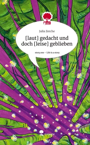 [laut] gedacht und doch [leise] geblieben. Life is a Story - story.one