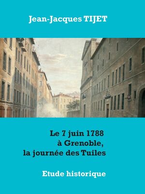 Le 7 juin 1788 à Grenoble, la journée des Tuiles