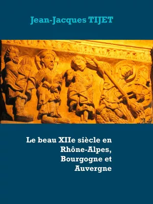 Le beau XIIe siècle en Rhône-Alpes, Bourgogne et Auvergne