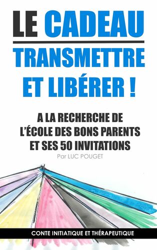 Le cadeau, transmettre et libérer ! couverture souple