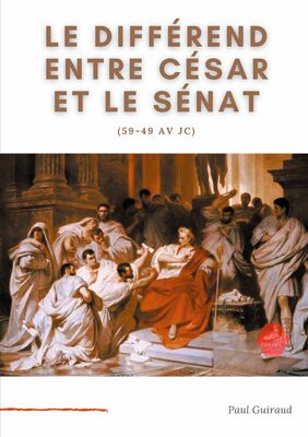 Le différend entre César et le Sénat (59-49 av JC)