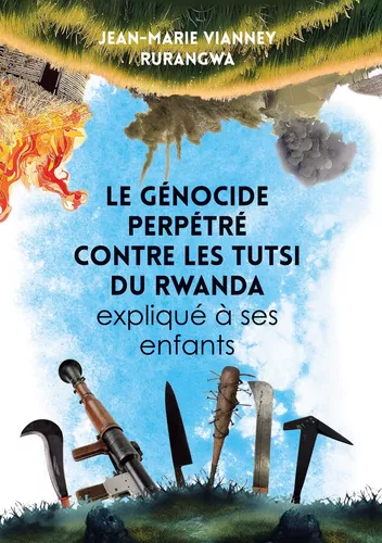 Le genocide perpétré contre les Tutsi du Rwanda expliqué a ses enfants