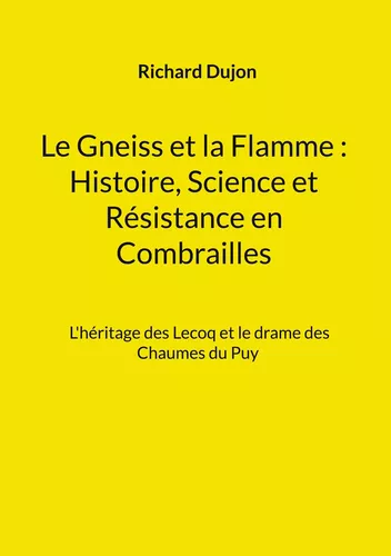 Le Gneiss et la Flamme : Histoire, Science et Résistance en Combrailles