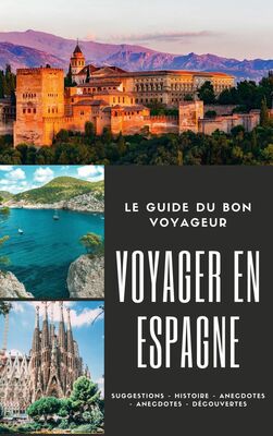 Le guide du bon voyageur : l'Espagne