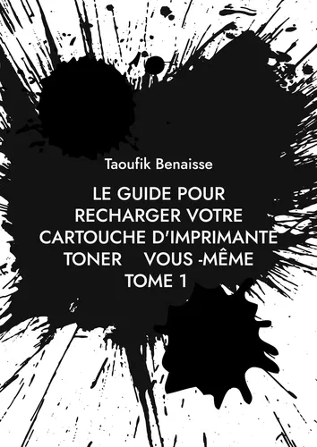 le guide pour recharger votre cartouche d'imprimante toner vous -même         TOME 1