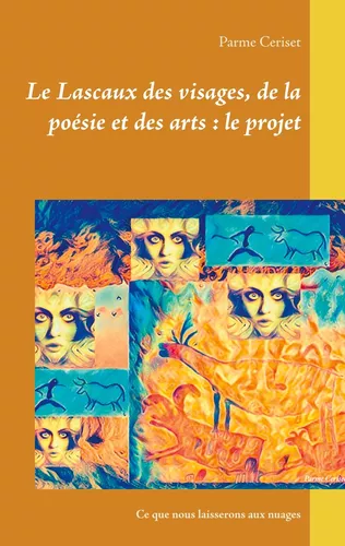 Le Lascaux des visages, de la poésie et des arts : le projet