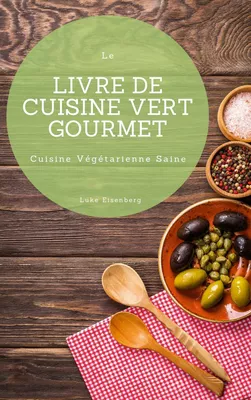 Le Livre De Cuisine Vert Gourmet