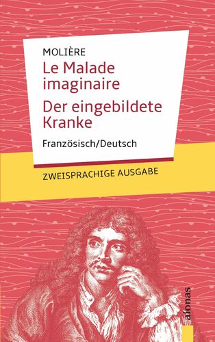 Le Malade imaginaire / Der eingebildete Kranke: Molière: Zweisprachig Französisch/Deutsch
